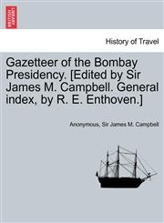 Gazetteer of the Bombay Presidency. [Edited by Sir James M. Campbell. General index, by R. E. Enthoven.] Vol. III,1241696667,9781241696665