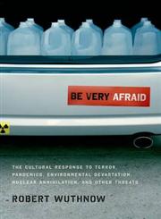 Be Very Afraid The Cultural Response to Terror, Pandemics, Environmental Devastation, Nuclear Annihilation, and Other Threats,0199730873,9780199730872