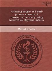 Assessing single- and dual-process accounts of recognition memory using hierarchical Bayesian models.,124990644X,9781249906445