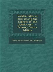 Voodoo tales, as told among the negroes of the South-west;  - Primary Source Edition,1295752336,9781295752331