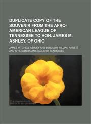 Duplicate Copy of the Souvenir From the Afro-American League of Tennessee to Hon. James M. Ashley, of Ohio,1151230081,9781151230089