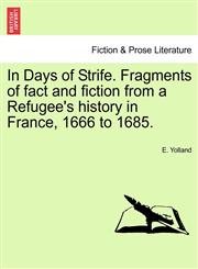 In Days of Strife. Fragments of fact and fiction from a Refugee's history in France, 1666 to 1685.,1241364796,9781241364793