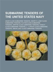 Submarine tenders of the United States Navy Aegir class submarine tenders, Emory S. Land class submarine tenders,123245947X,9781232459477