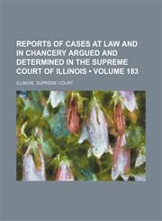 Reports of Cases at Law and in Chancery Argued and Determined in the Supreme Court of Illinois (Volume 183),1154344010,9781154344011