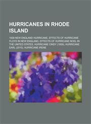 Hurricanes in Rhode Island 1938 New England Hurricane, Effects of Hurricane Floyd in New England, Effects of Hurricane Noel in the United States,,1230821910,9781230821917