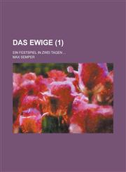 Das Ewige; Ein Festspiel in Zwei Tagen ... (1),1153487985,9781153487986
