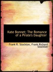 Kate Bonnet; The Romance of a Pirate's Daughter,1113784504,9781113784506
