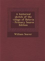 Historical Sketch of the Village of Batavia,1289787441,9781289787448