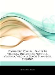 Articles On Populated Coastal Places In Virginia, including Norfolk, Virginia, Virginia Beach, Hampton, Virginia,1243930292,9781243930293