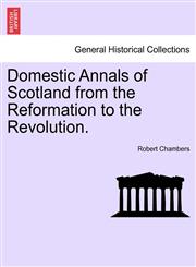 Domestic Annals of Scotland from the Reformation to the Revolution.,1241525145,9781241525149