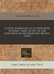 Cupids whirligig As it hath bene sundrie times acted, by the Children of his Maiesties Reuels. (1616),1171312636,9781171312635