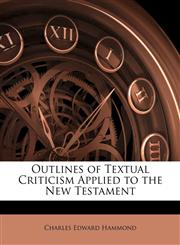 Outlines of Textual Criticism Applied to the New Testament,1143098080,9781143098086