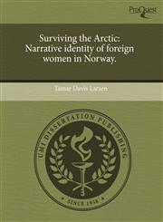 Surviving the Arctic Narrative identity of foreign women in Norway.,1244083658,9781244083653