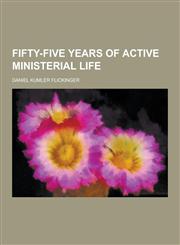 Fifty-Five Years of Active Ministerial Life,1230380701,9781230380704