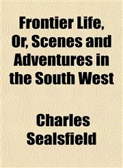 Frontier Life, Or, Scenes and Adventures in the South West,115225233X,9781152252332