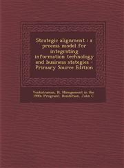 Strategic Alignment A Process Model for Integrating Information Technology and Business Stategies - Primary Source Edition,1293794791,9781293794791