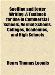 Spelling and Letter Writing; A Textbook for Use in Commercial Schools, Normal Schools, Colleges, Academies, and High Schools,1152616552,9781152616554