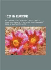 1627 in Europe Capitulation of Franzburg, Siege of Groenlo,1156354161,9781156354162