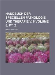 Handbuch der speciellen Pathologie und Therapie v. 8 Volume 8, pt. 2,1230129022,9781230129020