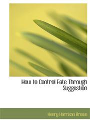How to Control Fate Through Suggestion,1116568640,9781116568646