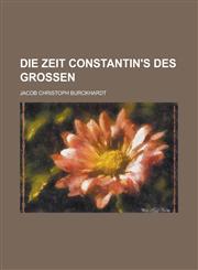 Die Zeit Constantin's des Grossen,123441578X,9781234415785