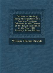 Outlines of Geology Being the Substance of a Course of Lectures Delivered in the Theatre of the Royal Institution in the Year 1816 - Prima,1287421342,9781287421344