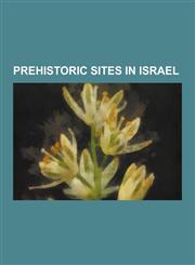 Prehistoric Sites in Israel Tel Megiddo, Dan, Skhul and Qafzeh Hominids, Qesem Cave, Ohalo, Chalcolithic Temple of Ein Gedi, Yarmukian Culture, Bn,1230613994,9781230613994