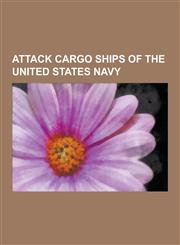 Attack Cargo Ships of the United States Navy Andromeda Class Cargo Ships, Arcturus Class Attack Cargo Ships, Artemis Class Attack Cargo Ships, Tollan,123055002X,9781230550022