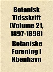 Botanisk Tidsskrift (Volume 21, 1897-1898),1153305399,9781153305396