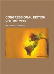 Congressional Edition Volume 2875,123420651X,9781234206512