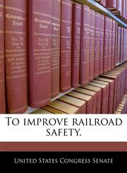 To improve railroad safety.,1240350236,9781240350230
