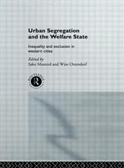 Urban Segregation and the Welfare State Inequality and Exclusion in Western Cities,0415513642,9780415513647