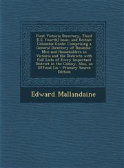 First Victoria Directory, Third [I.E. Fourth] Issue, and British Columbia Guide Comprising a General Directory of Business-Men and Householders in VI,1287904971,9781287904977