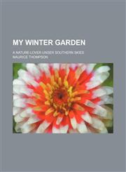 My Winter Garden; A Nature-Lover Under Southern Skies,1151359025,9781151359025