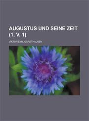 Augustus Und Seine Zeit (1, V. 1 ),1234550687,9781234550684