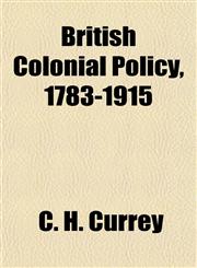 British Colonial Policy, 1783-1915,1154643441,9781154643442