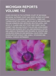 Michigan Reports; Cases Decided in the Supreme Court of Michigan Volume 152,1154084760,9781154084764