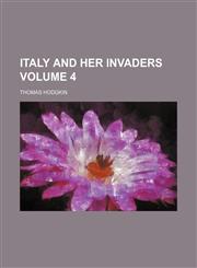 Italy and her invaders Volume 4,1152347756,9781152347755
