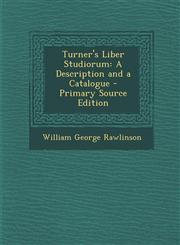 Turner's Liber Studiorum A Description and a Catalogue,128951819X,9781289518196