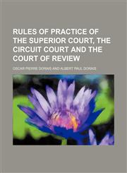 Rules of Practice of the Superior Court, the Circuit Court and the Court of Review,1151478814,9781151478818