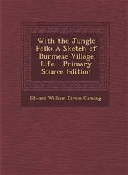 With the Jungle Folk A Sketch of Burmese Village Life - Primary Source Edition,1295139464,9781295139460