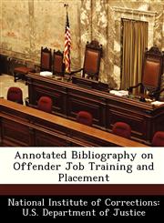 Annotated Bibliography on Offender Job Training and Placement,1249838282,9781249838289