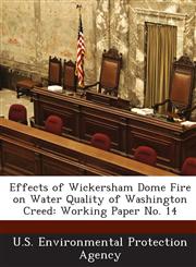 Effects of Wickersham Dome Fire on Water Quality of Washington Creed Working Paper No. 14,1288617143,9781288617142