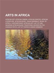 Arts in Africa African art, African cinema, African dances, African literature, African music, Dakar Biennale, Music of Africa, Contemporary African Art, List of Sub-Saharan African music traditions, Murder in the Cassava Patch,1157771408,9781157771401