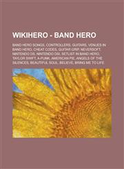 Wikihero - Band Hero Band Hero Songs, Controllers, Guitars, Venues in Band Hero, Cheat Codes, Guitar Grip, Neversoft, Nintendo DS, Nintendo,1234726998,9781234726997