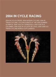 2004 in Cycle Racing 2004 Tour de France, 2004 Uci Road World Championships, 2004 Uci Track Cycling World Championships, 2004 in Cyclo-Cross,1156111315,9781156111314