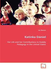 Katinka Dániel Her Life and her Contributions to Kodály Pedagogy in the United States,363908134X,9783639081343