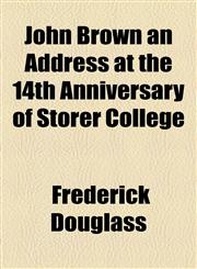 John Brown an Address at the 14th Anniversary of Storer College,115364746X,9781153647465