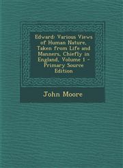 Edward Various Views of Human Nature, Taken from Life and Manners, Chiefly in England, Volume 1,1289515905,9781289515904
