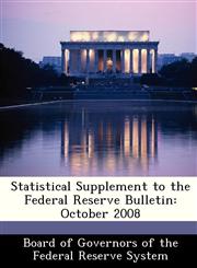 Statistical Supplement to the Federal Reserve Bulletin October 2008,1288484283,9781288484287